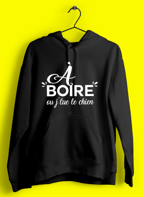 Sweat "à Boire Ou Je Tue Le Chien"