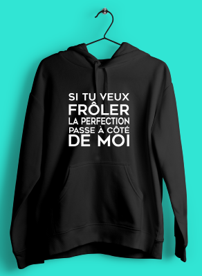 Sweat "si Tu Veux Frôler La Perfection Passe À Côté De Moi"