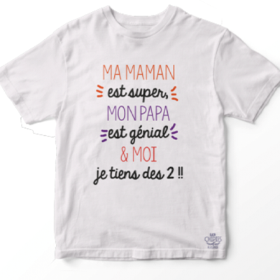 T-Shirt Enfant "Ma Maman Est Super Mon Papa Est Génial Et Moi Je Tiens Des Deux"