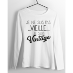 T-shirt Manches Longues "Je Ne Suis Pas Vieille Je Suis Vintage" 8 MANCHE LONGUE VINTAGE BLANC