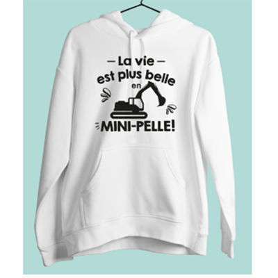 Sweat "la Vie Est Plus Belle En Mini-pelle"