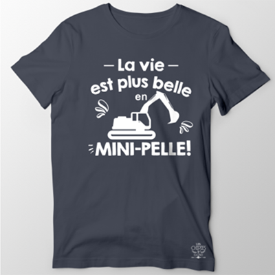 T-shirt  "la Vie Est Plus Belle En Mini-pelle"