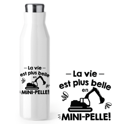 Bouteille Isotherme "la Vie Est Plus Belle En Mini-pelle"