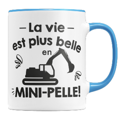 Mug "la Vie Est Plus Belle En Mini-pelle"