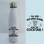 Bouteille Isotherme "La Vie Est Plus Belle Avec Un Cocktail" 8 gourde la vie est plus belle avec un cocktail blanc