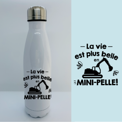 Bouteille Isotherme "La Vie Est Plus Belle En Mini-Pelle"