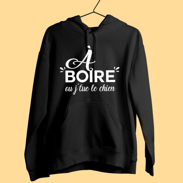 Sweat Femme "à Boire Ou Je Tue Le Chien"
