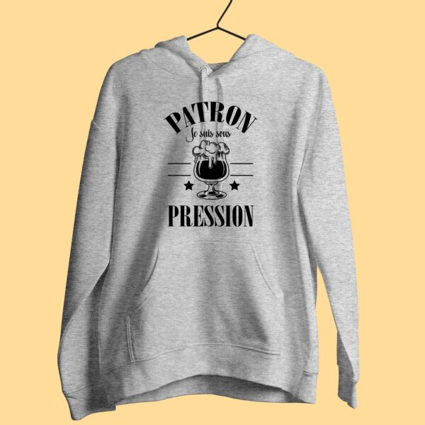 Sweat Femme "Patron Je Suis Sous Pression"