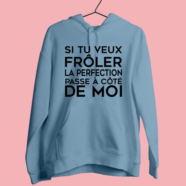 Sweat Femme "si Tu Veux Frôler La Perfection Passe À Côté De Moi" – Image 2