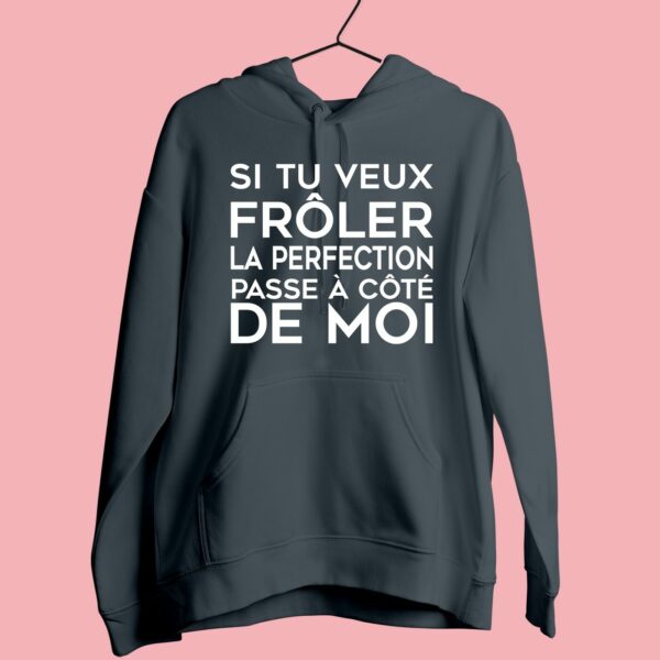 Sweat Femme "si Tu Veux Frôler La Perfection Passe À Côté De Moi" – Image 5
