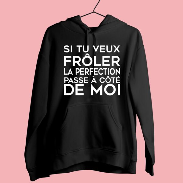 Sweat Femme "si Tu Veux Frôler La Perfection Passe À Côté De Moi" – Image 6
