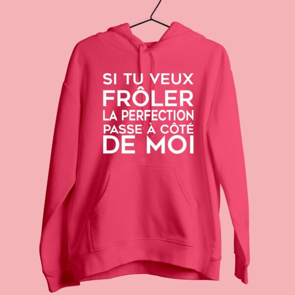 Sweat Femme "si Tu Veux Frôler La Perfection Passe À Côté De Moi" – Image 3