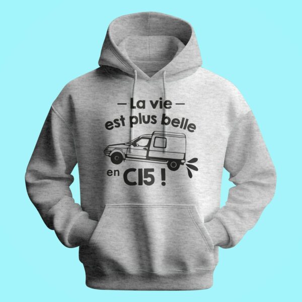 Sweat Homme "La Vie Est Plus Belle En C15" – Image 2