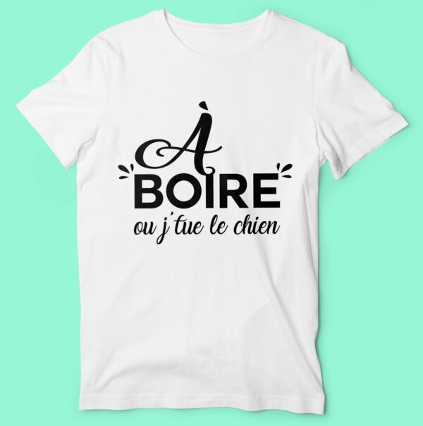 T-shirt "a Boire Ou J'tue Le Chien" – Image 3