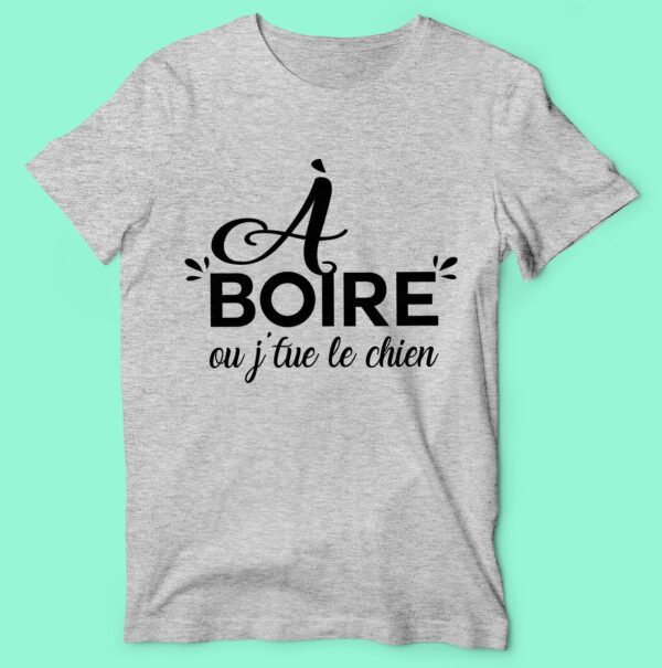 T-shirt "a Boire Ou J'tue Le Chien" – Image 4
