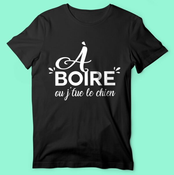 T-shirt "a Boire Ou J'tue Le Chien" – Image 6