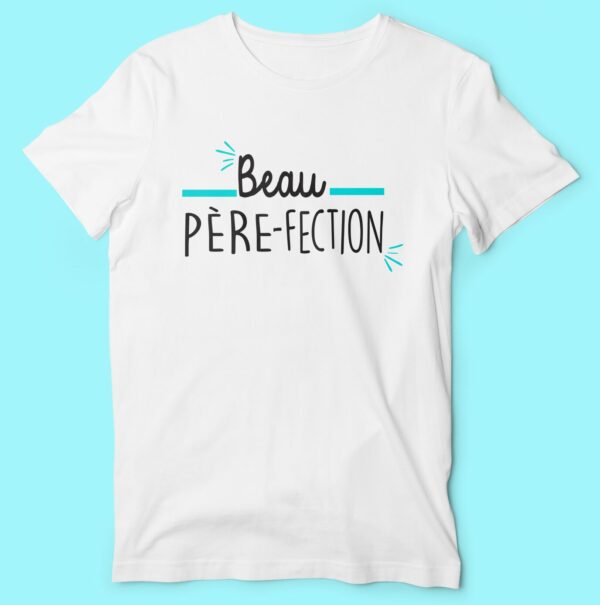 T-shirt  "beau Père-fection"