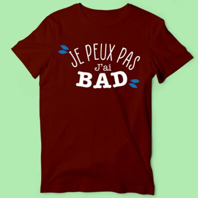 T-shirt Homme "J'peux Pas J'ai Bad" 23 t shirt homme je peux pas jai bad bordeaux e1760520698785