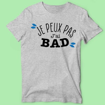 T-shirt Homme "J'peux Pas J'ai Bad" 22 t shirt homme je peux pas jai bad gris chine e1760520739577