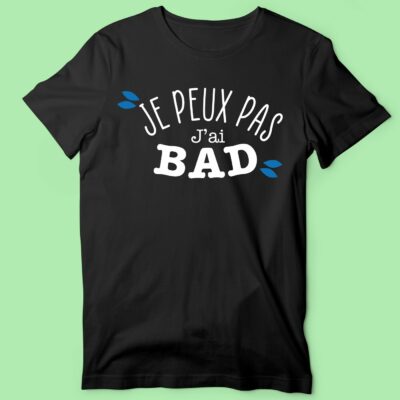 T-shirt Homme "J'peux Pas J'ai Bad" 25 t shirt homme je peux pas jai bad noir e1760520763759