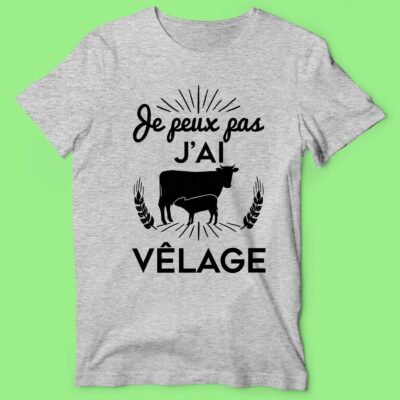 T-shirt  "je Peux Pas J'ai Vêlage "