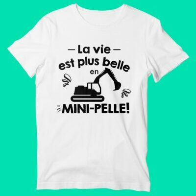 T-shirt "la Vie Est Plus Belle En Mini-pelle"