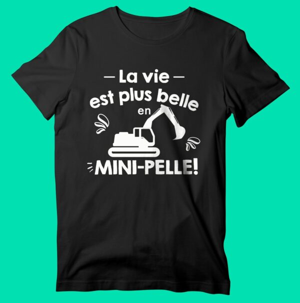 T-shirt  "la Vie Est Plus Belle En Mini-pelle" – Image 6