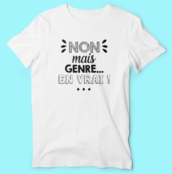 T-shirt "Non Mais Genre En Vrai" – Image 2