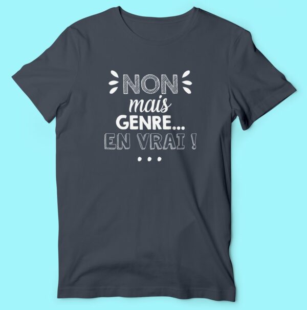T-shirt "Non Mais Genre En Vrai" – Image 3