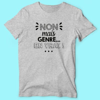 T-shirt "Non Mais Genre En Vrai"