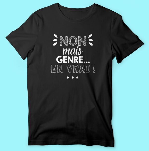 T-shirt "Non Mais Genre En Vrai" – Image 6