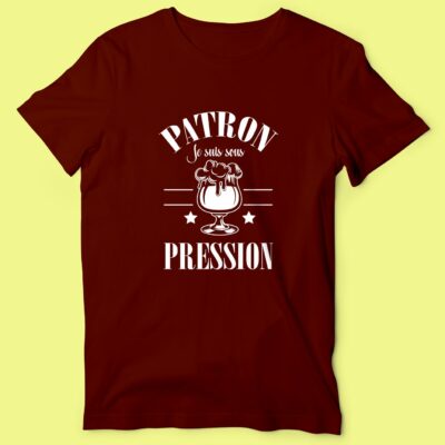 T-shirt "Patron Je Suis Sous Pression"