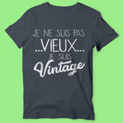T-shirt "je Suis Pas Vieux Je Suis Vintage"