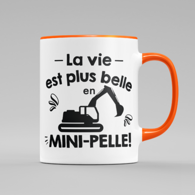 Tasse "La Vie Est Plus Belle En Mini-Pelle"