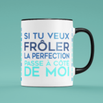 tasse si tu veux froler la perfection passe a cote de moi noir