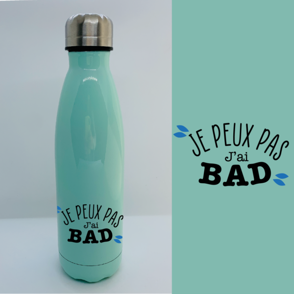 Bouteille Isotherme "Je Peux Pas J'ai Bad" 7 Bouteille Isotherme "Je Peux Pas J'ai Bad" – Image 5