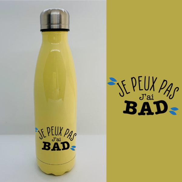 Bouteille Isotherme "Je Peux Pas J'ai Bad" 6 Bouteille Isotherme "Je Peux Pas J'ai Bad" – Image 4