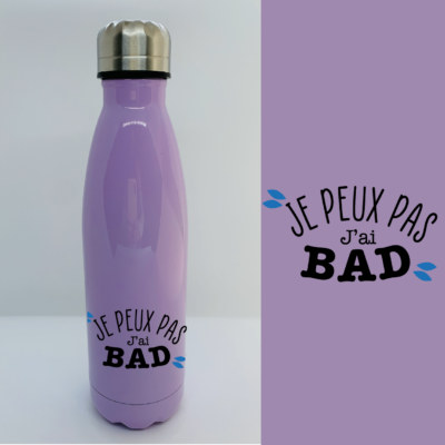 Bouteille Isotherme "Je Peux Pas J'ai Bad"