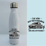Bouteille Isotherme "La Vie Est Formidable En 306" 8 gourde la vie est formidable en 306 decapotable blanc
