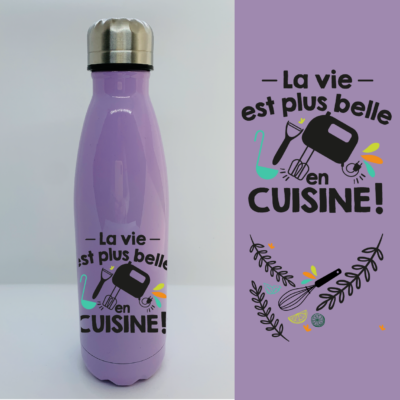 Bouteille Isotherme "La Vie Est Plus Belle En Cuisine"